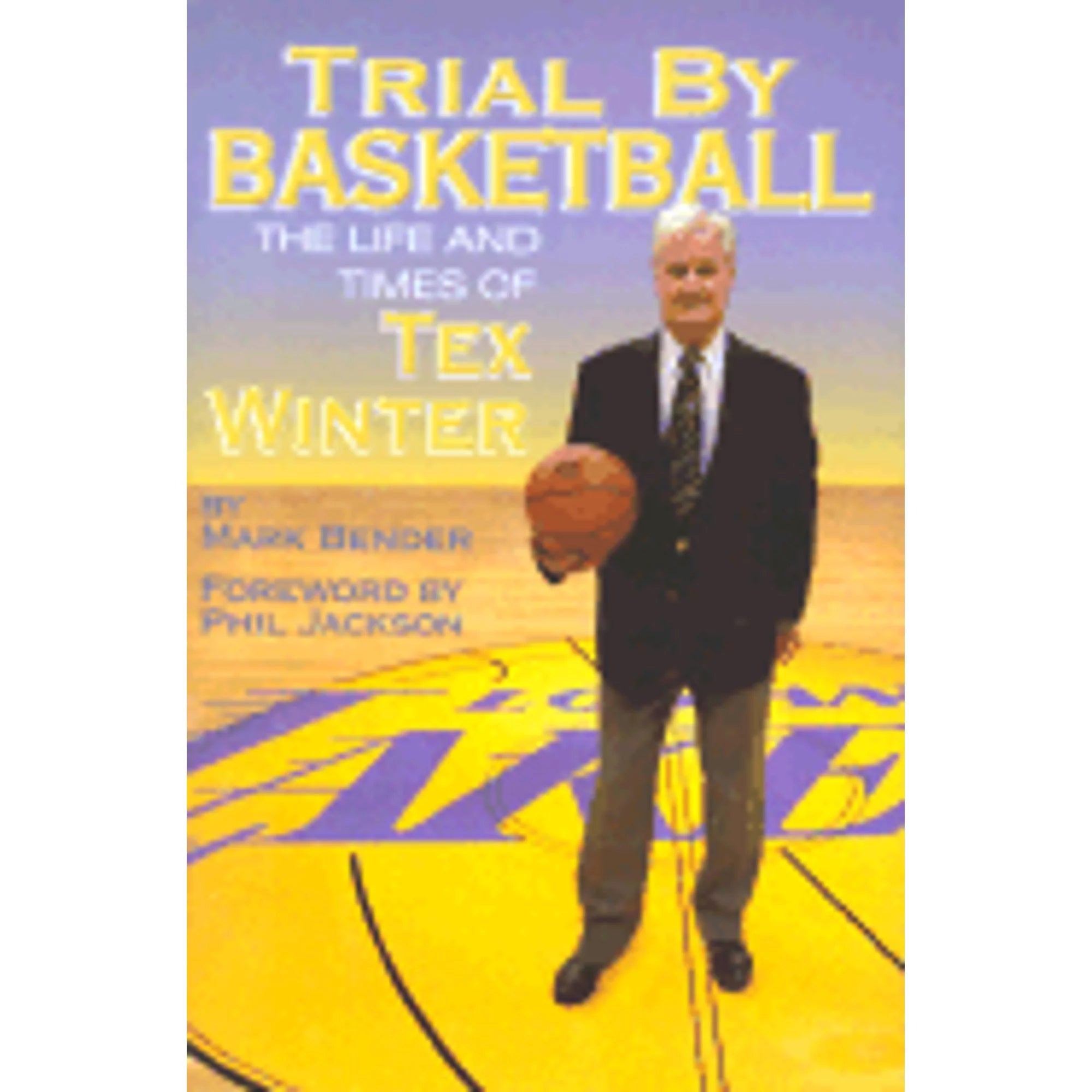 Pre-Owned Trial by Basketball: The Life and Times of Tex Winter (Hardcover 9781886110960) by Mark Bender, Phil Jackson