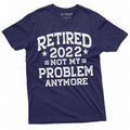 Men'S Retirement 2022 Not My Problem Anymore Funny Retiree Shirt (Large Navy Blue)